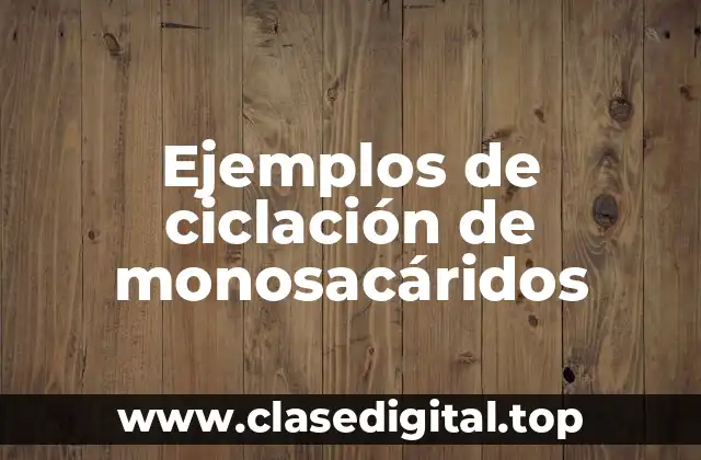 Ejemplos de ciclación de monosacáridos
