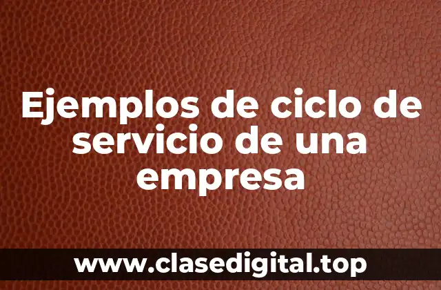Ejemplos de ciclo de servicio de una empresa