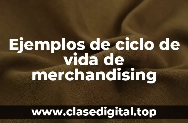Ejemplos de ciclo de vida de merchandising