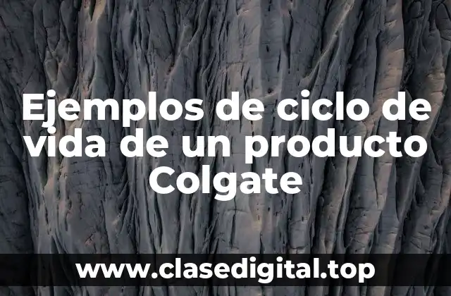 Ejemplos de ciclo de vida de un producto Colgate
