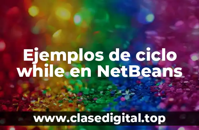 Ejemplos de ciclo while en NetBeans