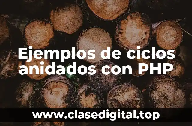 Ejemplos de ciclos anidados con PHP