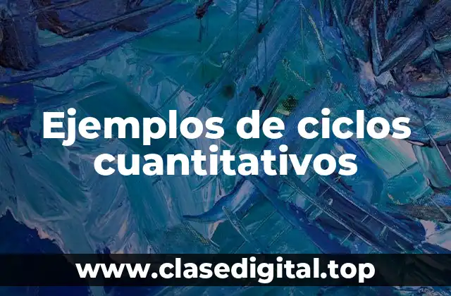 Ejemplos de ciclos cuantitativos