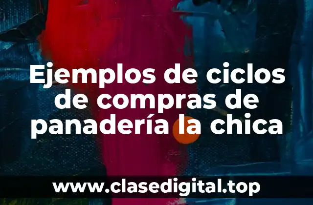 Ejemplos de ciclos de compras de panadería la chica