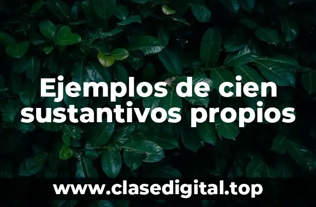 Ejemplos de cien sustantivos propios
