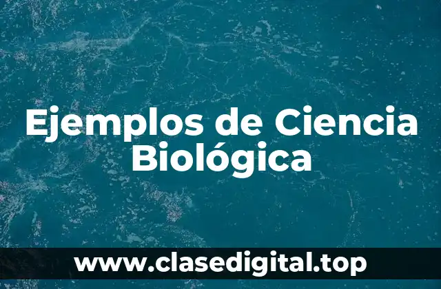 Ejemplos de Ciencia Biológica