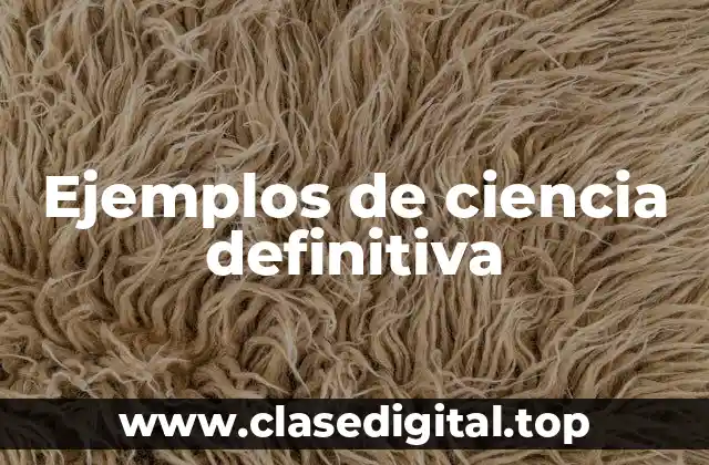 Ejemplos de ciencia definitiva