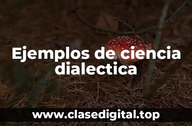 Ejemplos de ciencia dialectica