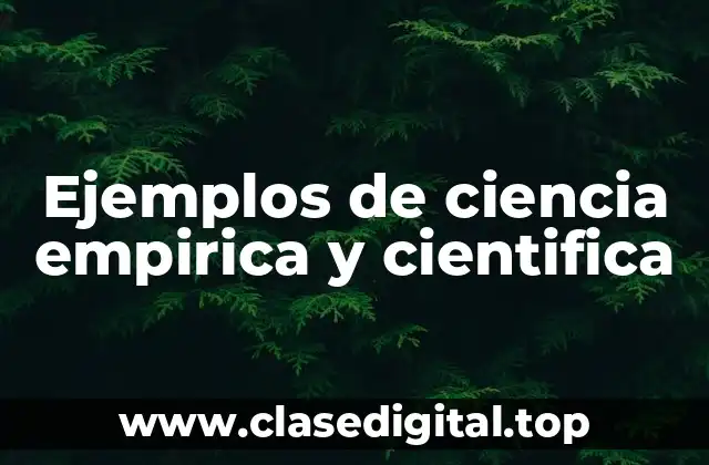 Ejemplos de ciencia empirica y cientifica
