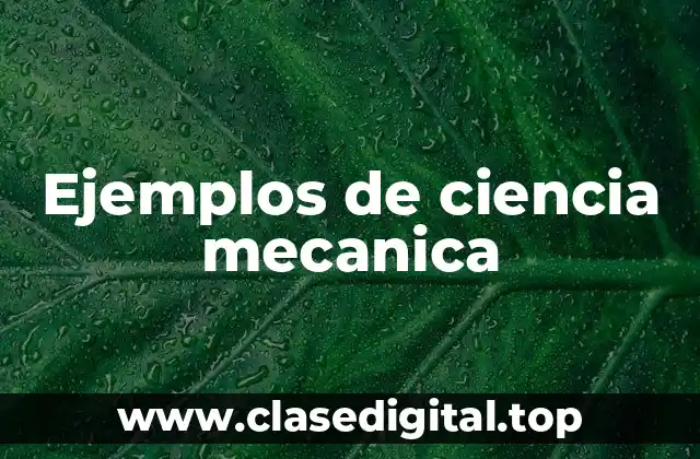 Ejemplos de ciencia mecanica
