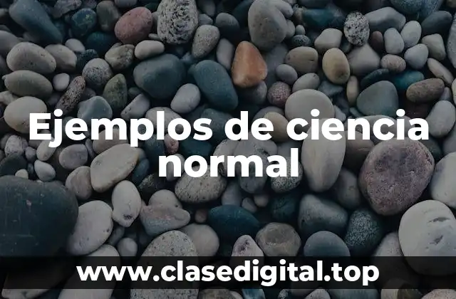 Ejemplos de ciencia normal