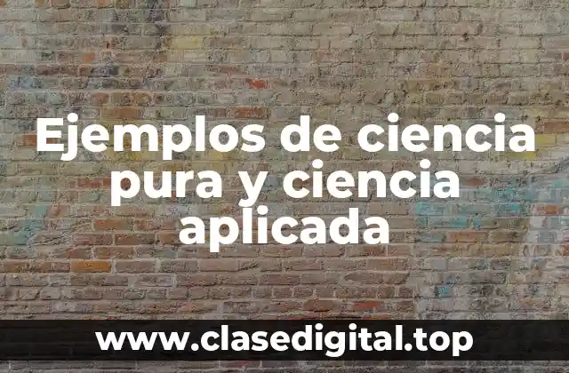 Ejemplos de ciencia pura y ciencia aplicada