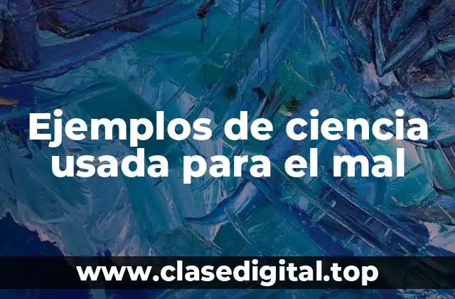 Ejemplos de ciencia usada para el mal