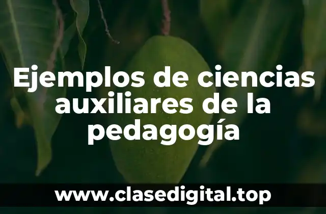 Ejemplos de ciencias auxiliares de la pedagogía