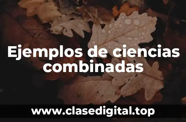 Ejemplos de ciencias combinadas