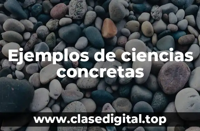 Ejemplos de ciencias concretas