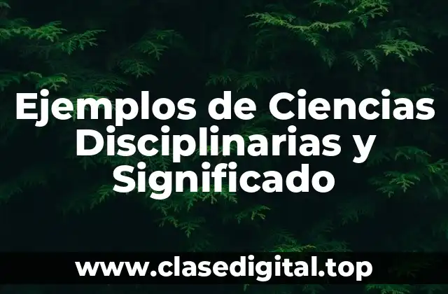 Ejemplos de Ciencias Disciplinarias