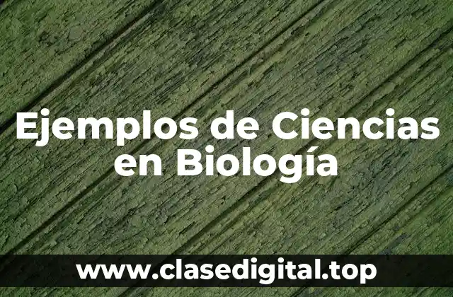 Ejemplos de Ciencias en Biología