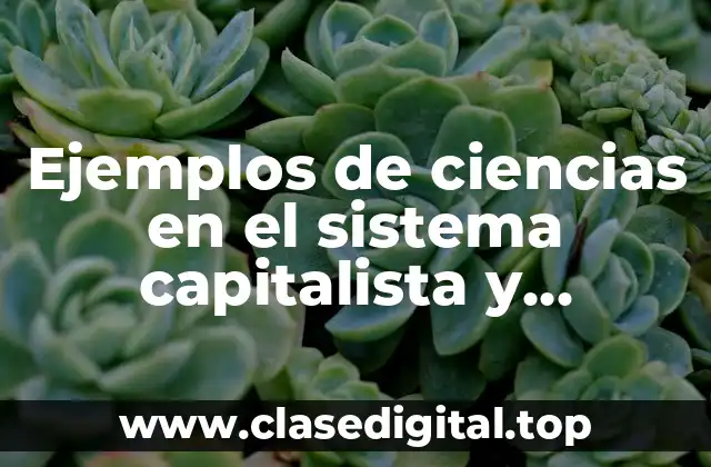 Ejemplos de ciencias en el sistema capitalista