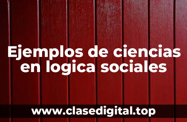 Ejemplos de ciencias en logica sociales