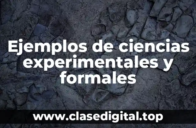 Ejemplos de ciencias experimentales y formales