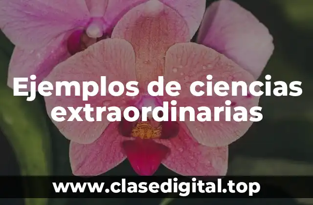 Ejemplos de ciencias extraordinarias