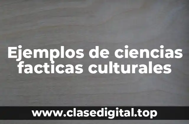 Ejemplos de ciencias facticas culturales