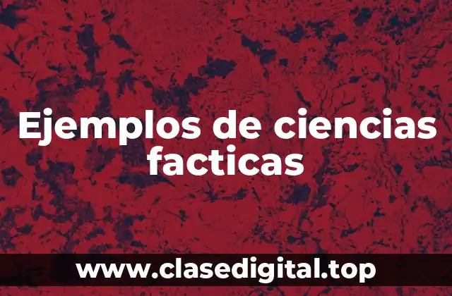 Ejemplos de ciencias facticas