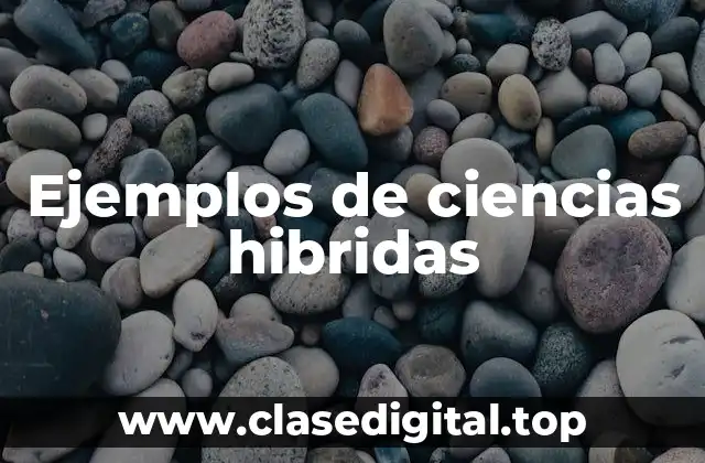 Ejemplos de ciencias hibridas