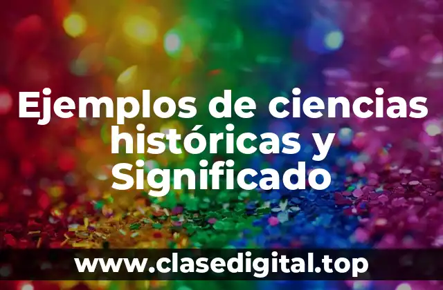 Ejemplos de ciencias históricas