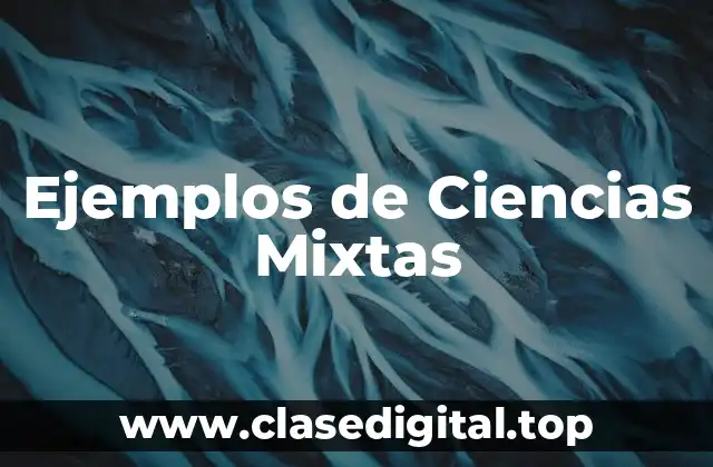 Ejemplos de Ciencias Mixtas