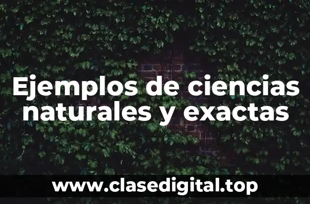 Ejemplos de ciencias naturales y exactas
