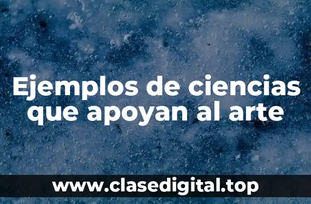 Ejemplos de ciencias que apoyan al arte