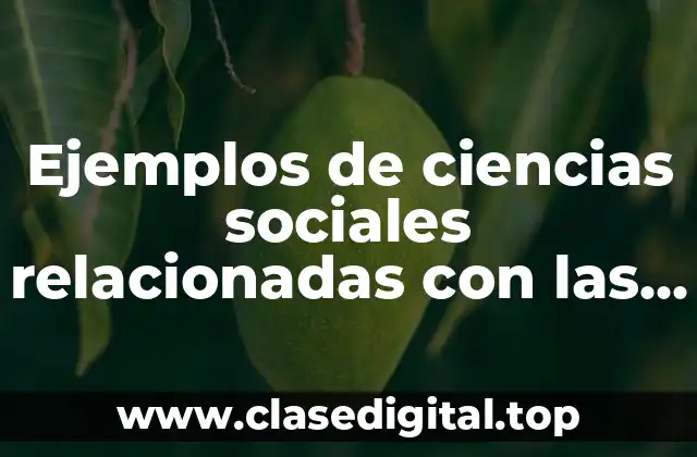 Ejemplos de ciencias sociales relacionadas con las ciencias naturales