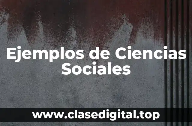 Ejemplos de Ciencias Sociales