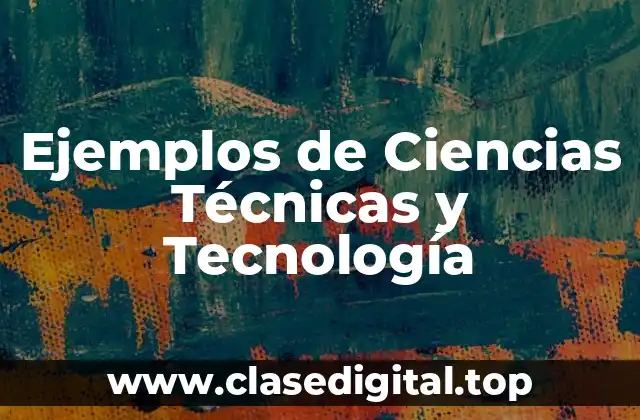Ejemplos de Ciencias Técnicas y Tecnología