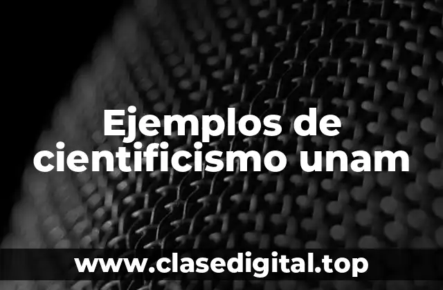 Ejemplos de cientificismo unam