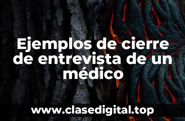 Ejemplos de cierre de entrevista de un médico