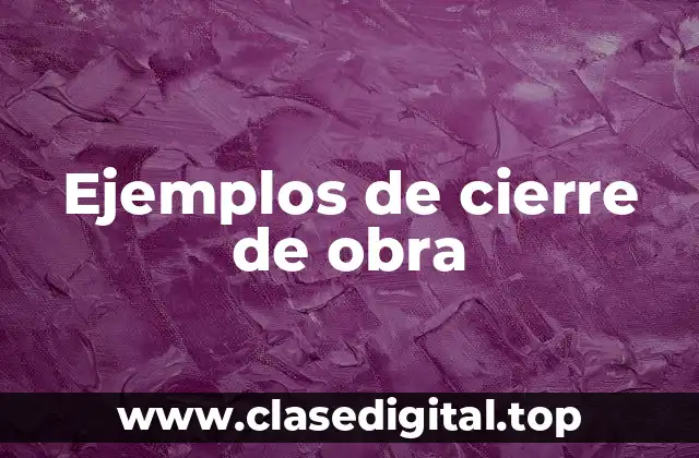 Ejemplos de cierre de obra