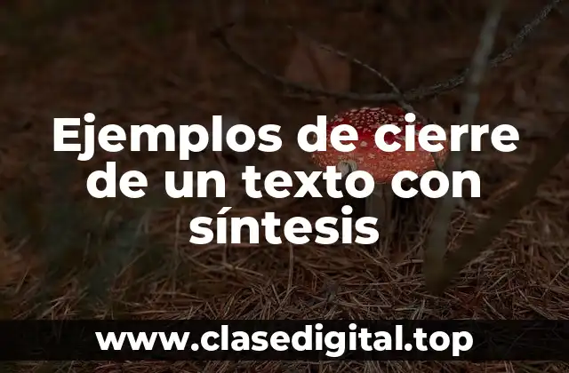 Ejemplos de cierre de un texto con síntesis
