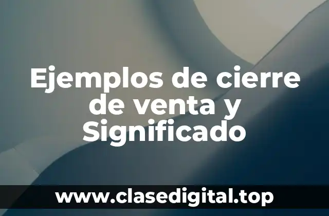 Ejemplos de cierre de venta y Significado