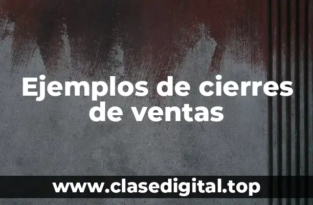 Ejemplos de cierres de ventas
