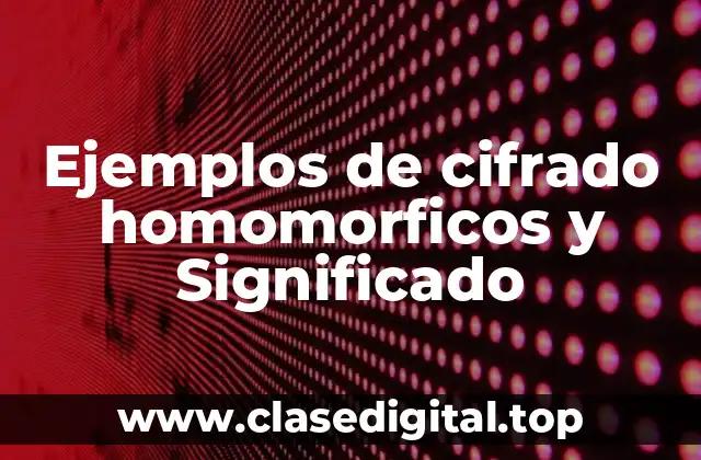 Ejemplos de cifrado homomorfico