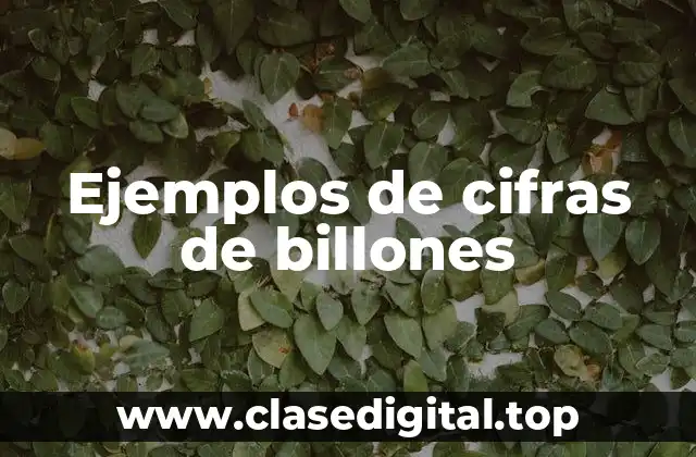 Ejemplos de cifras de billones