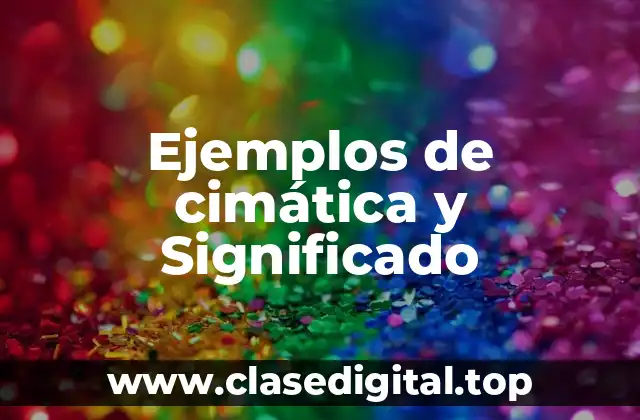 Ejemplos de cimática y Significado