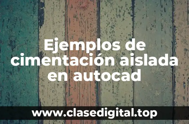 Ejemplos de cimentación aislada en autocad