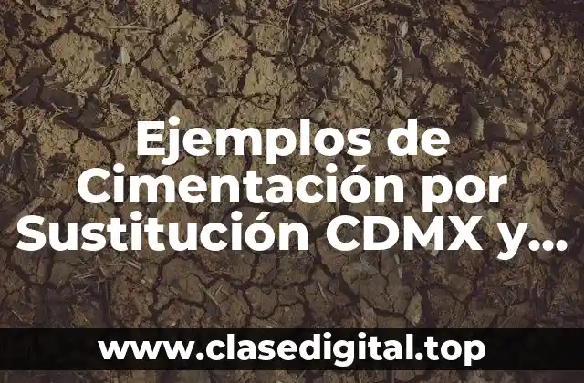 Ejemplos de Cimentación por Sustitución CDMX y Significado