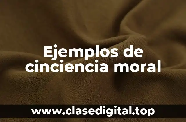 Ejemplos de cinciencia moral