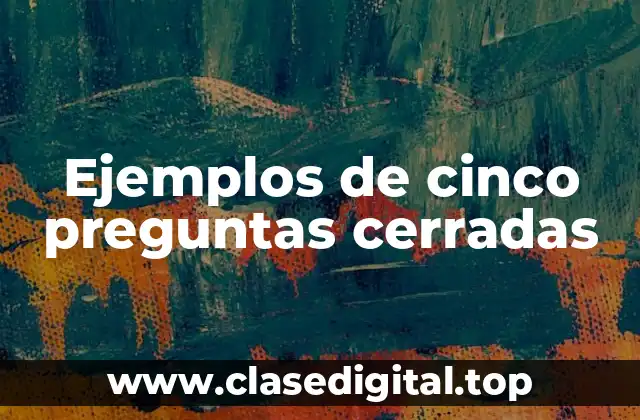 Ejemplos de cinco preguntas cerradas