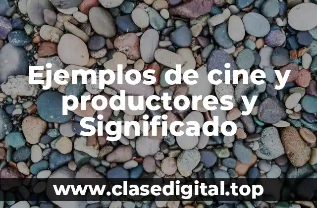 Ejemplos de cine y productores y Significado
